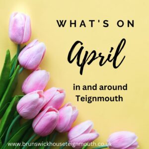 What's on in and around Teignmouth this April